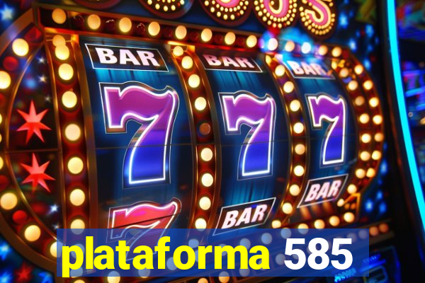 plataforma 585